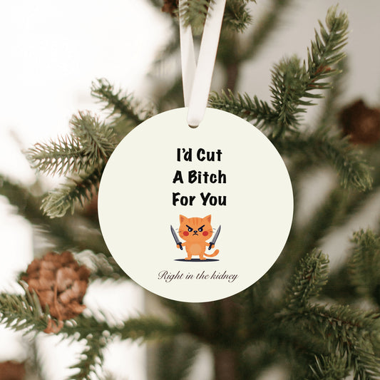I’d Cut a Bitch For You Ornament