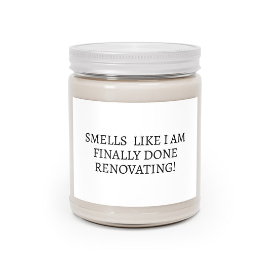 Renovation Celebration Soy Candle — "Smells Like I Am Finally Done Renovating!" 9oz