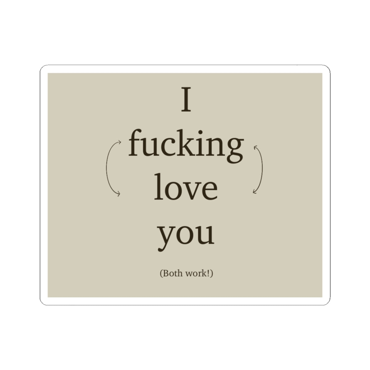 Kiss-Cut Sticker — "I fucking love you (Both work!)" Minimal Romantic Laptop Decal
