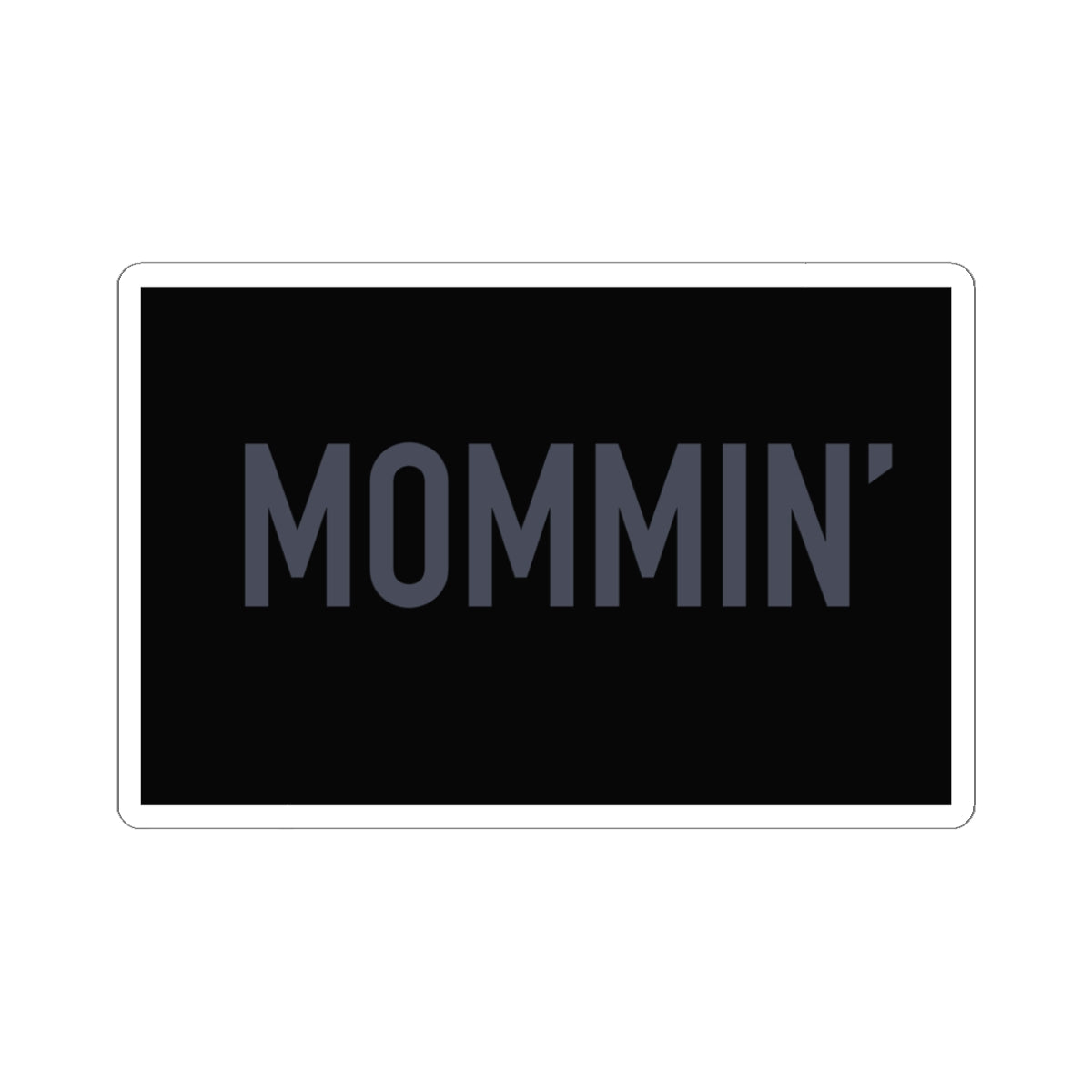Mommin' Kiss-Cut Sticker — Matte Black Mom Life Decal