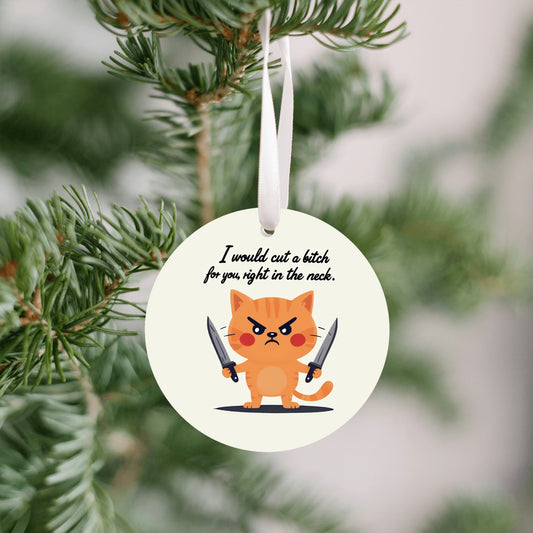 I Would Cut a Bitch For You Ornament