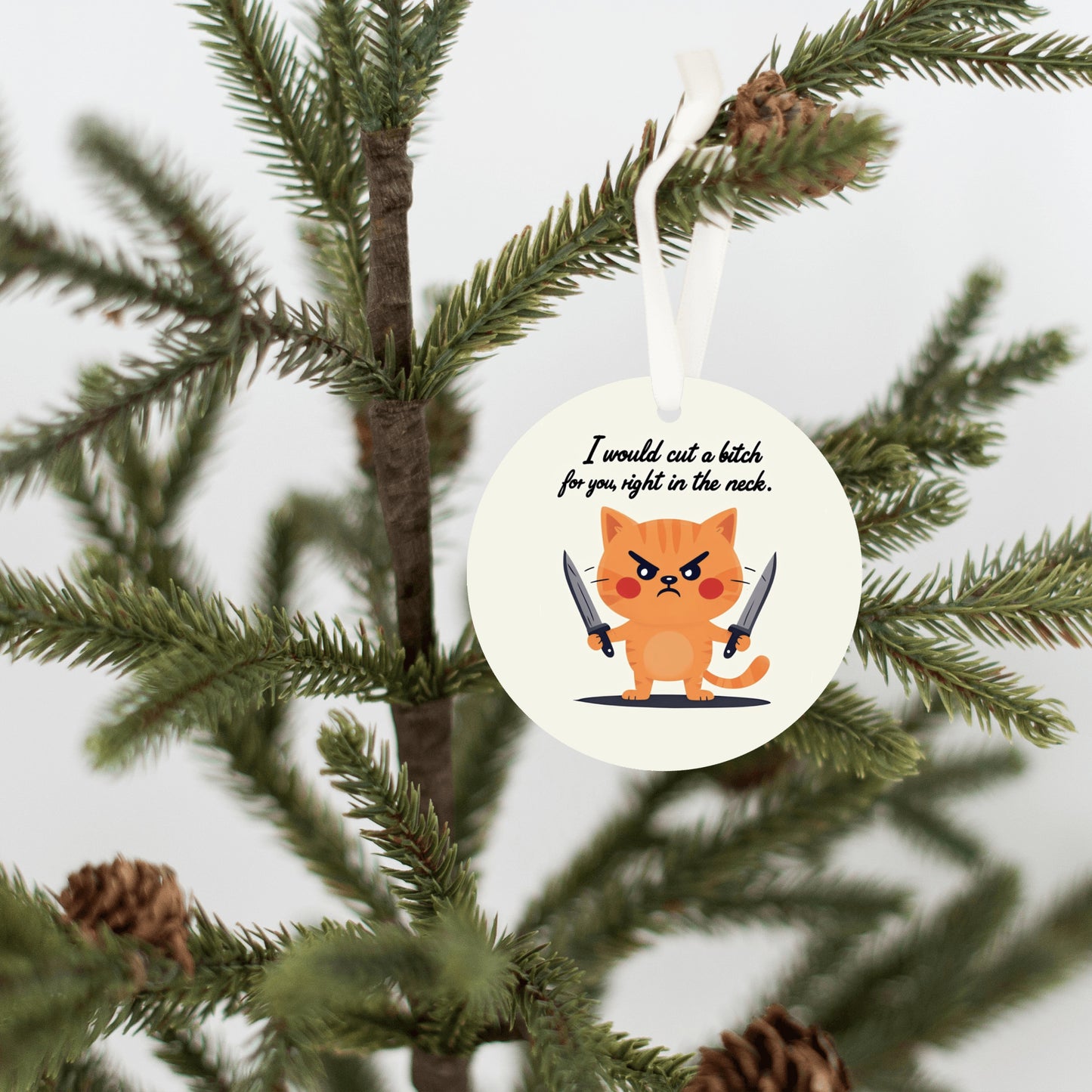 I Would Cut a Bitch For You Ornament