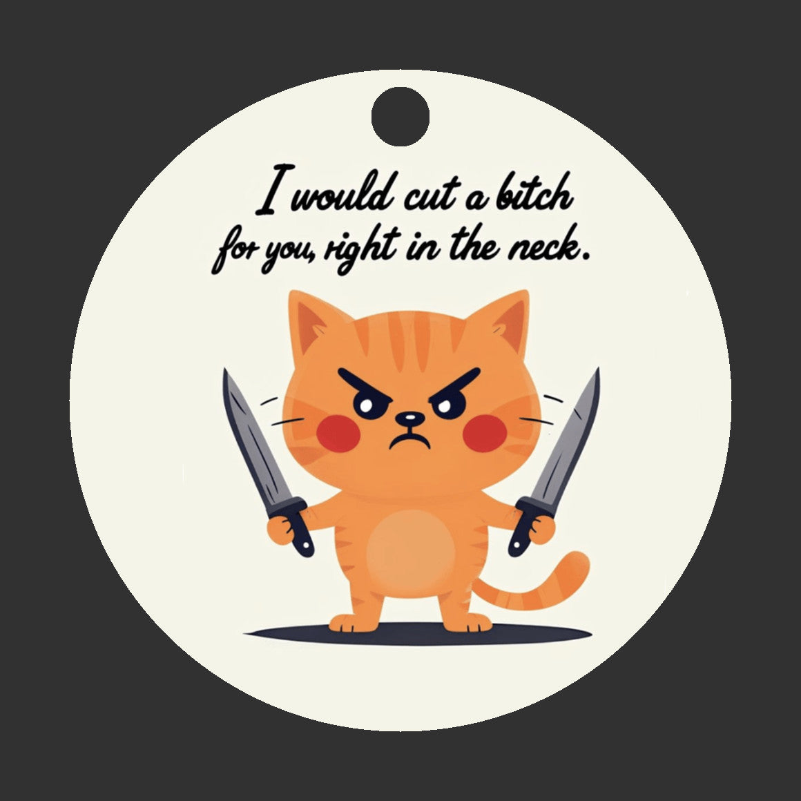 I Would Cut a Bitch For You Ornament