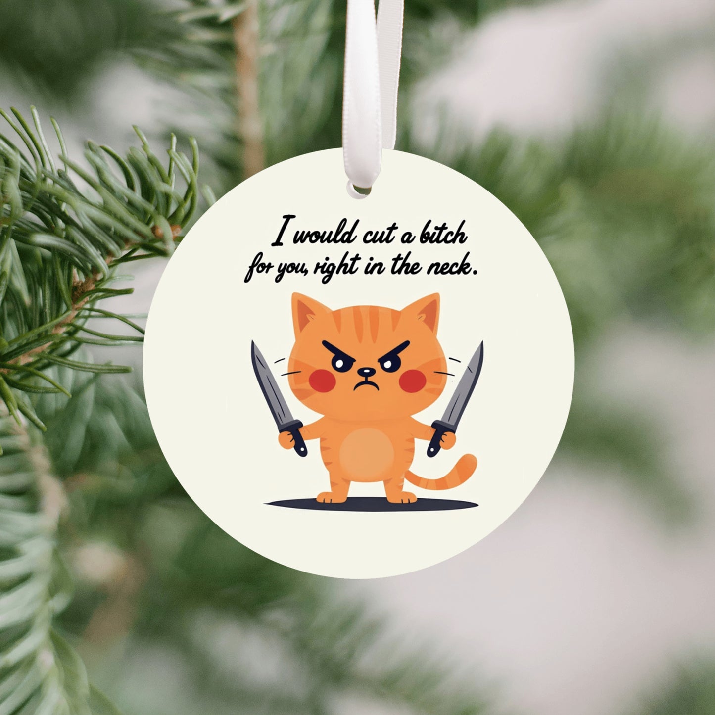 I Would Cut a Bitch For You Ornament