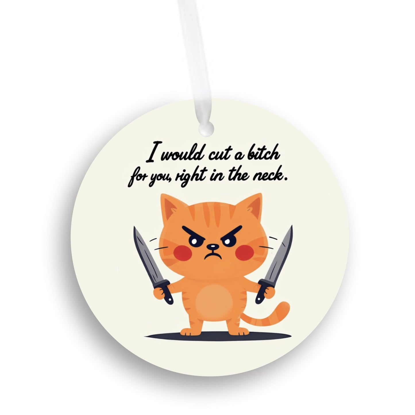 I Would Cut a Bitch For You Ornament