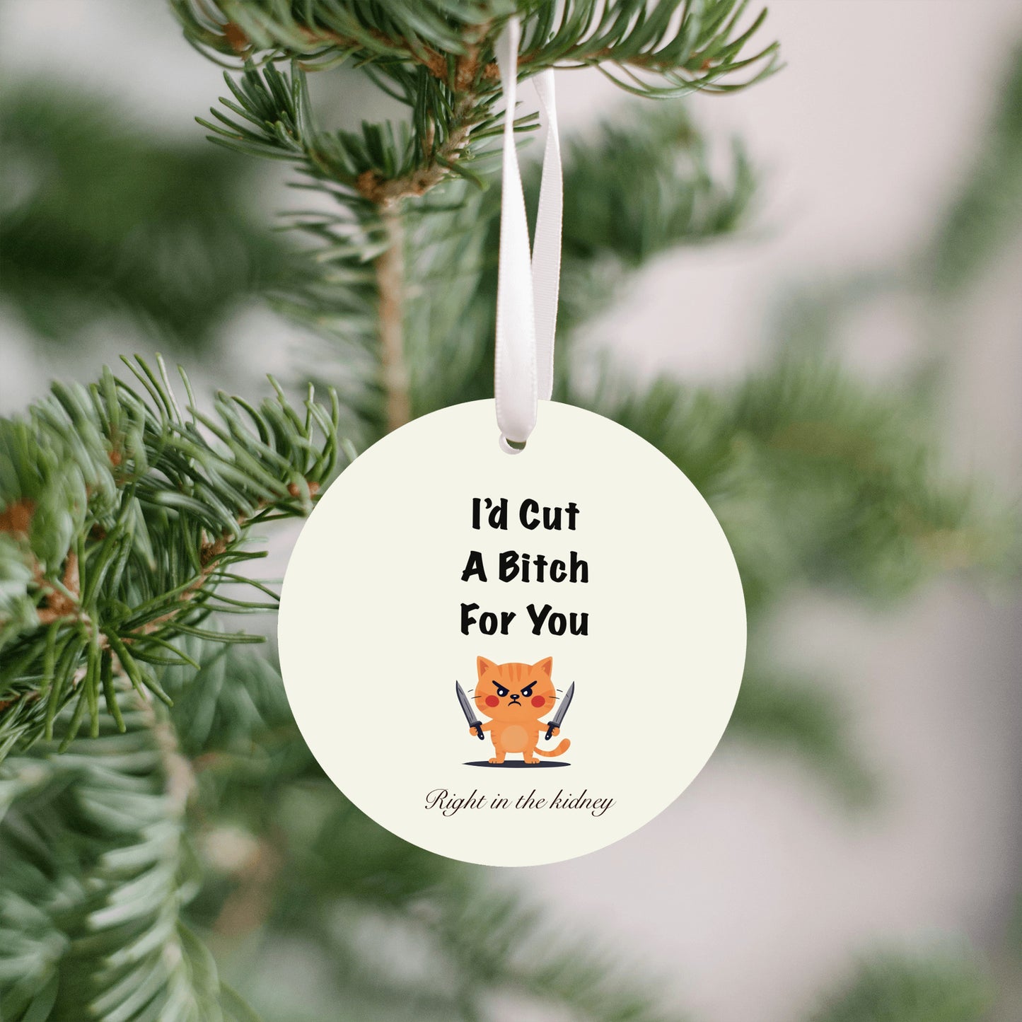 I’d Cut a Bitch For You Ornament