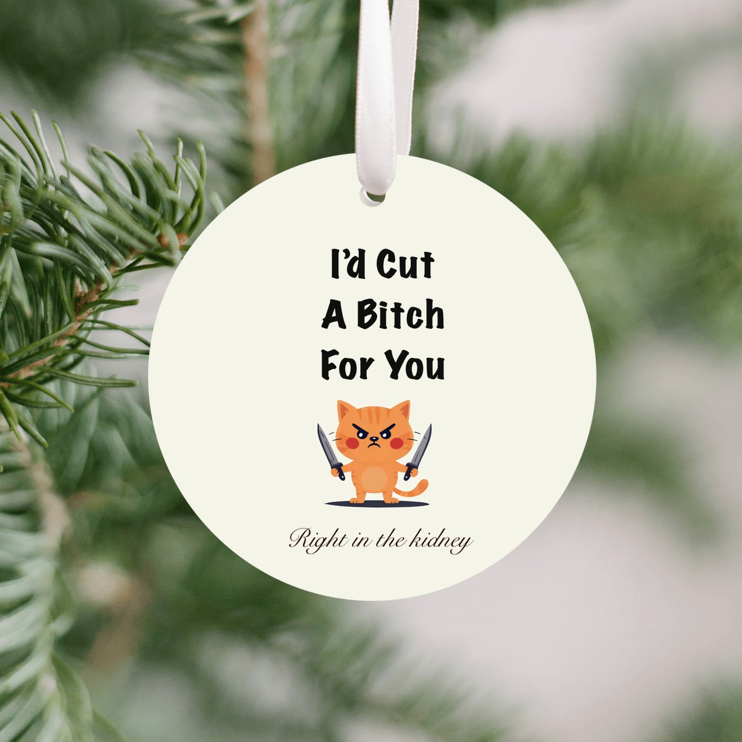 I’d Cut a Bitch For You Ornament