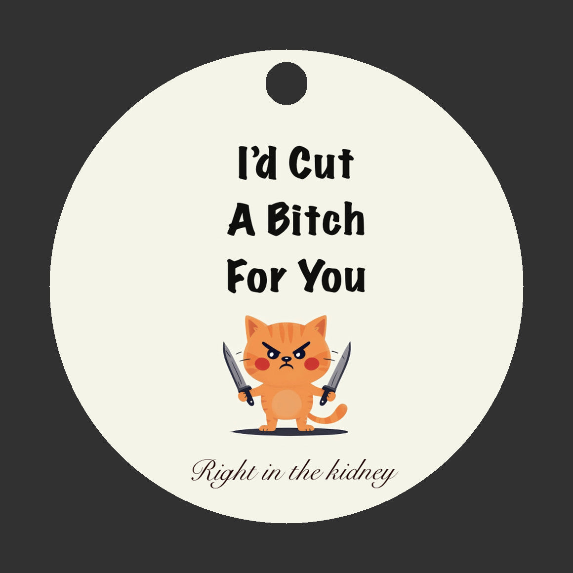 I’d Cut a Bitch For You Ornament