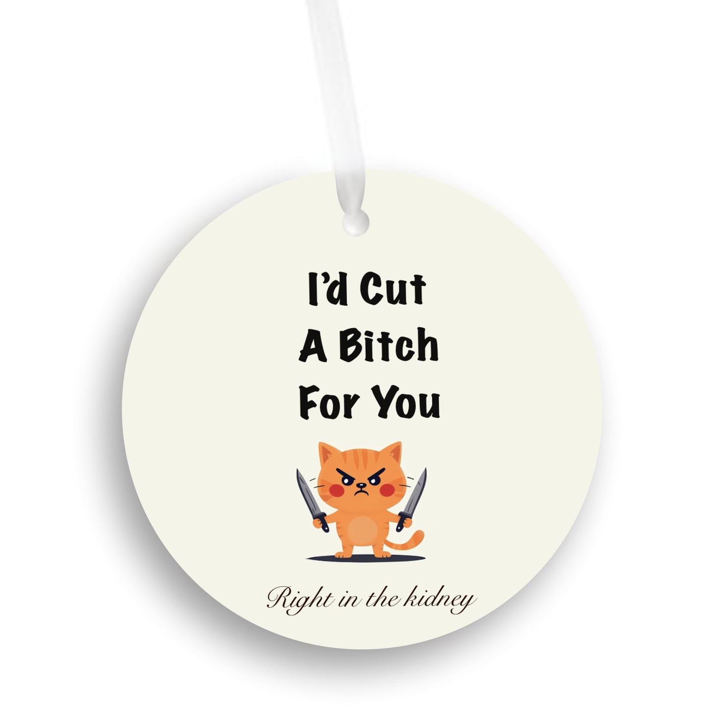 I’d Cut a Bitch For You Ornament