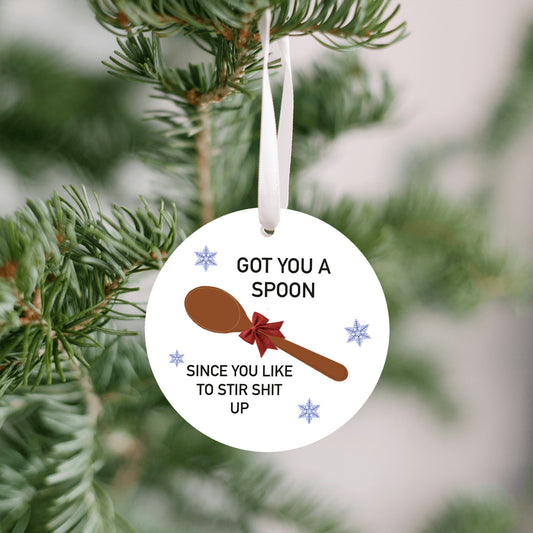Got You A Spoon Since You Like To Stir Shit Up Ornament