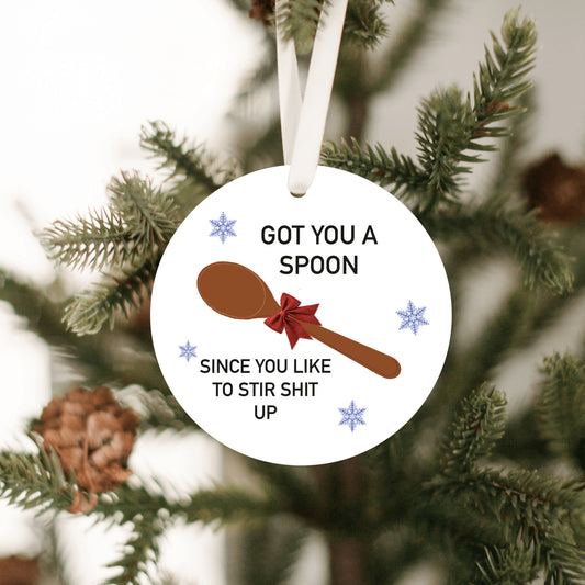 Got You A Spoon Since You Like To Stir Shit Up Ornament